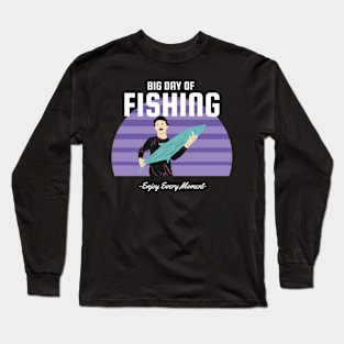 Big Day of Fishing Enjoy Every Moment Long Sleeve T-Shirt